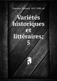 Vari?t?s historiques et litt?raires;