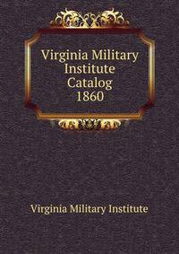 Virginia Military Institute Catalog. 1860