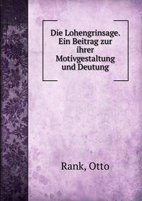 Die Lohengrinsage. Ein Beitrag zur ihrer Motivgestaltung und Deutung.