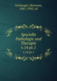 Specielle Pathologie und Therapie. v.14 pt.1