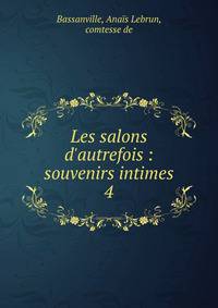 Les salons d'autrefois : souvenirs intimes