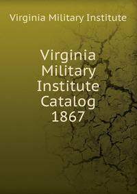 Virginia Military Institute Catalog. 1867