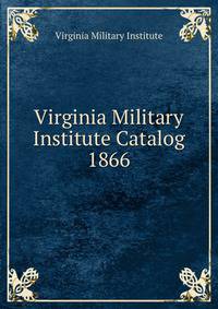 Virginia Military Institute Catalog. 1866