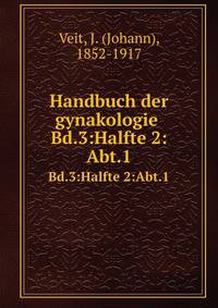 Handbuch der gynakologie .. Bd.3:Halfte 2:Abt.1