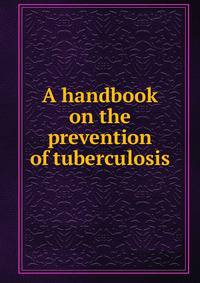A handbook on the prevention of tuberculosis