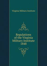 Regulations of the Virginia Military Institute. 1848