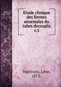 Etude clinique des formes anormales du tabes dorsualis. v.5