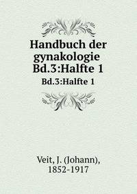 Handbuch der gynakologie .. Bd.3:Halfte 1