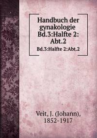 Handbuch der gynakologie .. Bd.3:Halfte 2:Abt.2