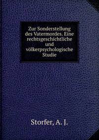 Zur Sonderstellung des Vatermordes. Eine rechtsgeschichtliche und volkerpsychologische Studie