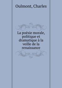 La poesie morale, politique et dramatique a la veille de la renaissance