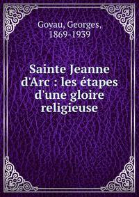 Sainte Jeanne d'Arc : les ?tapes d'une gloire religieuse