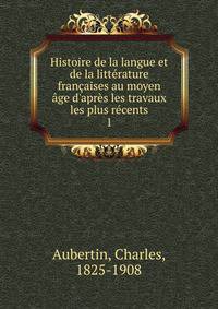 Histoire de la langue et de la litt?rature fran?aises au moyen ?ge d'apr?s les travaux les plus r?cents