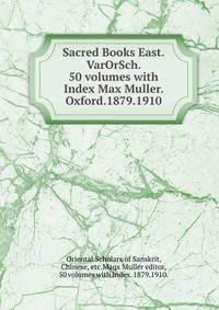 Sacred Books East.VarOrSch. 50 volumes with Index Max Muller. Oxford.1879.1910.