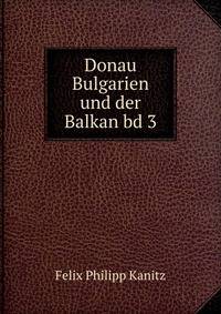 Donau Bulgarien und der Balkan bd 3