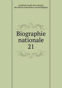 Biographie nationale. 21