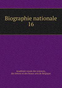 Biographie nationale. 16