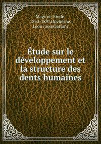 Etude sur le developpement et la structure des dents humaines