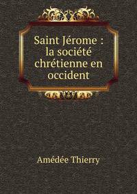 Saint J?rome : la soci?t? chr?tienne en occident