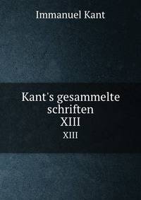 Kant`s gesammelte schriften. XIII