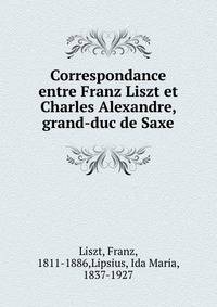 Correspondance entre Franz Liszt et Charles Alexandre, grand-duc de Saxe