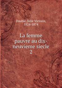 La femme pauvre au dix-neuvieme siecle. 2