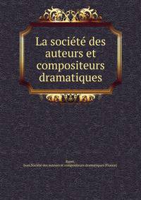 La societe des auteurs et compositeurs dramatiques
