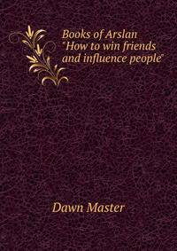 Books of Arslan "How to win friends and influence people"