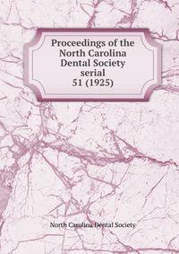 Proceedings of the North Carolina Dental Society serial. 51 (1925)