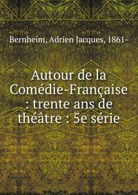 Autour de la Com?die-Fran?aise : trente ans de th??tre : 5e s?rie