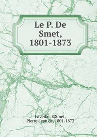Le P. De Smet, 1801-1873