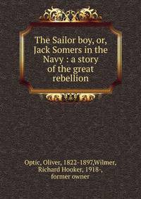 The Sailor boy, or, Jack Somers in the Navy : a story of the great rebellion