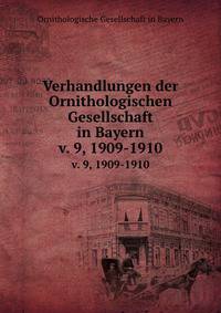 Verhandlungen der Ornithologischen Gesellschaft in Bayern. v. 9, 1909-1910