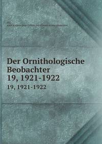Der Ornithologische Beobachter. 19, 1921-1922