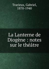 La Lanterne de Diog?ne : notes sur le th??tre