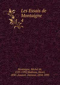 Les Essais de Montaigne. 4