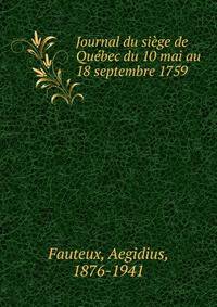 Journal du siege de Quebec du 10 mai au 18 septembre 1759