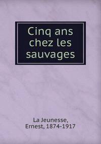 Cinq ans chez les sauvages