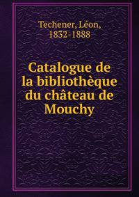 Catalogue de la bibliotheque du chateau de Mouchy