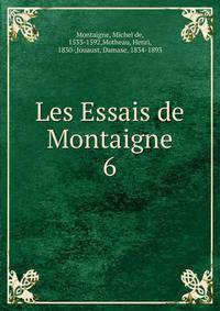 Les Essais de Montaigne. 6