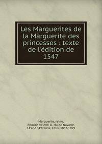 Les Marguerites de la Marguerite des princesses : texte de l'?dition de 1547