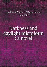 Darkness and daylight microform : a novel