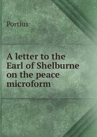 A letter to the Earl of Shelburne on the peace microform