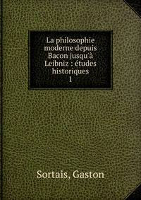 La philosophie moderne depuis Bacon jusqu'? Leibniz : ?tudes historiques