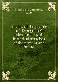 Review of the people of "Evangeline" microform : with historical sketches of the present and future