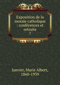 Exposition de la morale catholique : confrences et retraite. 7