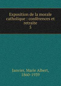 Exposition de la morale catholique : confrences et retraite. 5