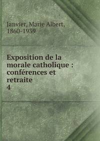 Exposition de la morale catholique : confrences et retraite. 4