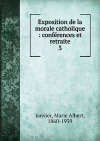 Exposition de la morale catholique : confrences et retraite. 3