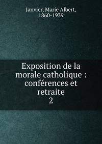 Exposition de la morale catholique : confrences et retraite. 2